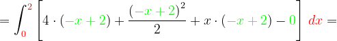 \dpi{120} =\int_{{\color{Red} 0}}^{{\color{Red} 2}}\left [ 4\cdot \left ( {\color{Green} -x+2} \right )+\frac{\left ( {\color{Green} -x+2} \right )^{2}}{2}+x\cdot \left ( {\color{Green} -x+2 }\right )-{\color{Green} 0}\right ]\, {\color{Red} dx}=